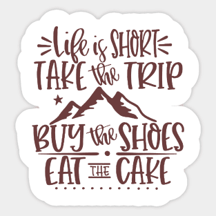 life is short and take the trip Sticker